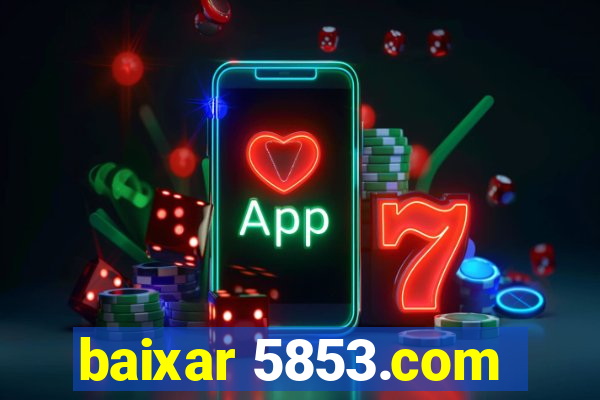 baixar 5853.com